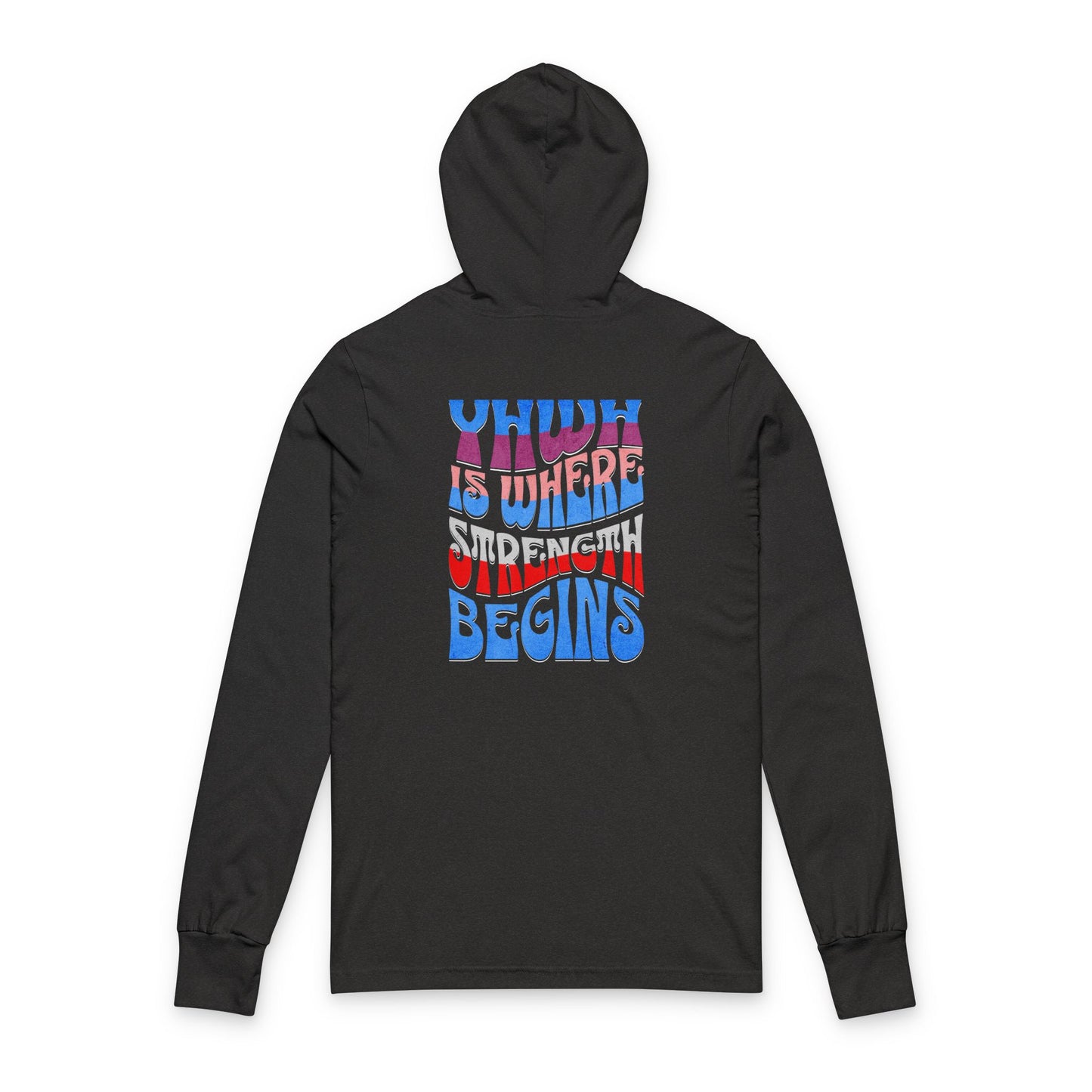 YHWH Is Where Strength Begins Hooded Long Sleeve Tee