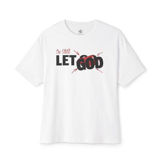 Be Still, Let God  Unisex Oversized Boxy Tee